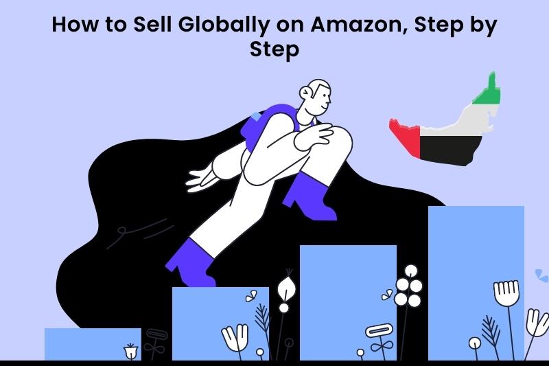 How to Sell Globally on Amazon in 2024 (Ultimate Guide)